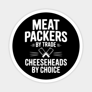 Meat Packers by Trade Cheeseheads by Choice Magnet